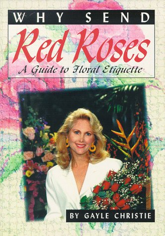 Stock image for Why Send Red Roses: A Guide to Floral Etiquette for sale by Prairie Creek Books LLC.