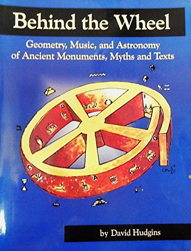 Stock image for Behind the Wheel : Geometry, Music, and Astronomy of Ancient Monuments, Myths and Texts for sale by HPB Inc.