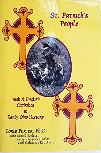 St. Patrick's People: Irish and English Catholics in Early Ohio History (9781887932875) by Lorle A. Porter; Ph.D.