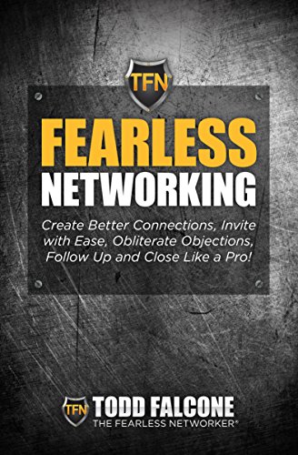 9781887938945: Fearless Networking - Create Better Connections, Invite with Ease, Obliterate Objections, Follow Up and Close Like a Pro!