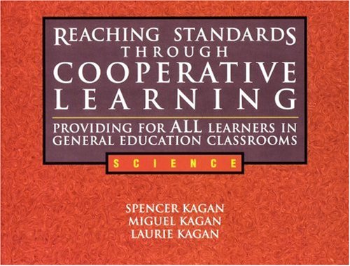 Reaching Standards Through Cooperative Learning: Providing for All Learners in General Education Classrooms, Science (9781887943376) by Spencer Kagan; Miguel Kagan; Laurie Kagan