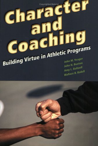 Imagen de archivo de Character and Coaching: Building Virtue in Athletic Programs a la venta por Decluttr