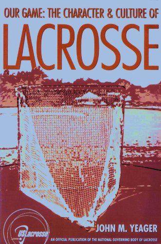 Stock image for Our Game: The Character & Culture of Lacrosse for sale by Wonder Book