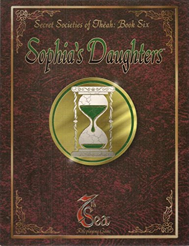 Beispielbild fr Secret Societies of Theah Book 6 - Sophia's Daughters (7th Sea) zum Verkauf von Noble Knight Games