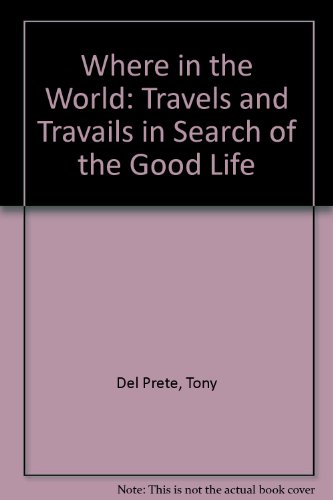 Stock image for Where in the World? : Travels and Travails in Search of the Good Life for sale by Better World Books