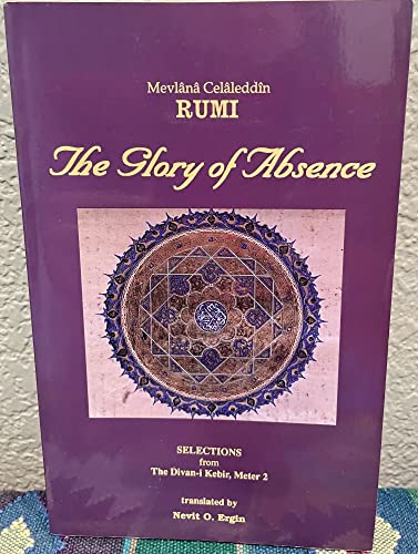 9781887991063: The Glory of Absence: Selections from Meter 2 of Rumi's Divan-I Kebir