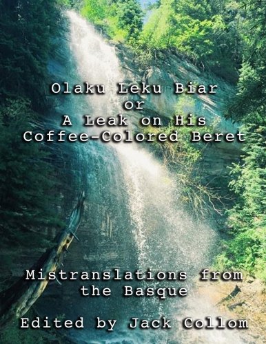 Stock image for Olaku Leku Biar or A Leak on His Coffee-Colored Beret: Mistranslations from the Basque for sale by Revaluation Books