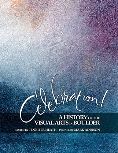 Stock image for Celebration! A History of the Visual Arts in Boulder for sale by -OnTimeBooks-