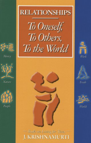 Relationships: To Oneself, To Others, To the World (Books on Living for Teens, vol. 2) (9781888004250) by J. Krishnamurti