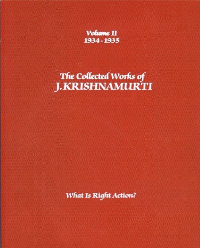 The Collected Works of J. Krishnamurti: What Is Right Action? (1934-1935, Volume II) (9781888004328) by J.Krishnamurti