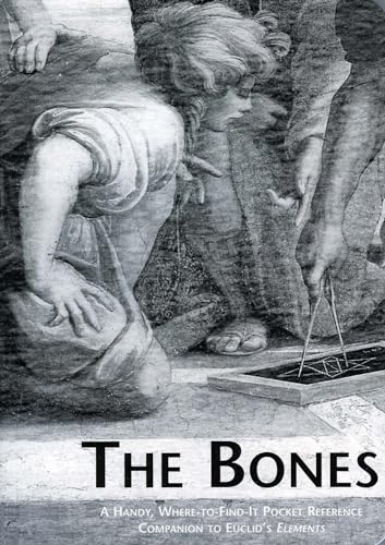 Beispielbild fr The Bones: A Handy, Where-to-find-it Pocket Reference Companion to Euclid's Elements zum Verkauf von Revaluation Books