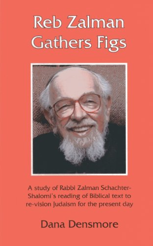Stock image for Reb Zalman Gathers Figs: A Study of Rabbi Zalman Schachter-Shalomi's Reading of Biblical Text to Re-Vision Judaism for the Present Day for sale by WorldofBooks