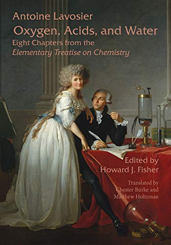 Stock image for Oxygen, Acids, and Water: Eight Chapters from the Elementary Treatise on Chemistry for sale by SecondSale