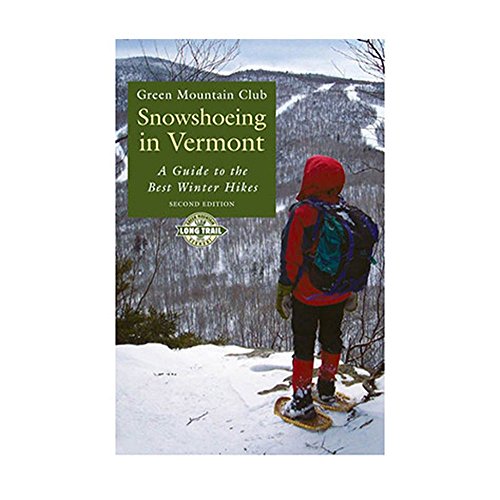 Stock image for Snowshoeing in Vermont: A Guide to the Best Winter Hikes (Green Mountain Club Hiking Trails Series) for sale by ThriftBooks-Dallas