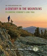 Stock image for A Century in the Mountains: Celebrating Vermont's Long Trail for sale by SecondSale
