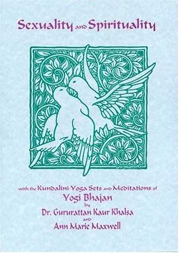 9781888029031: Sexuality and Spirituality: With the Kuundalini Yoga Sets and Meditations of Yogi Bhajan