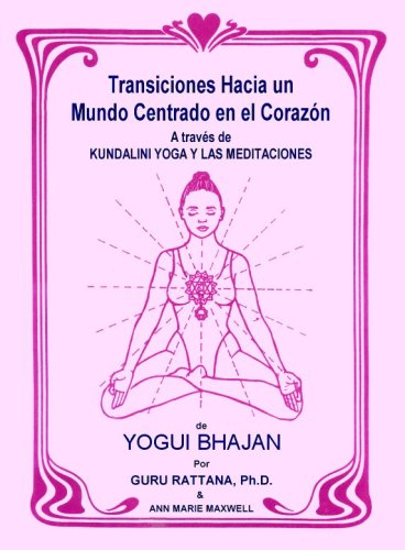 Beispielbild fr Transiciones Hacia Un Mundo Centrado En El Corazón: A Traves De Kundalini Yoga Y Las Meditaciones De Yogui Bhajan (Spanish Edition) zum Verkauf von Ergodebooks