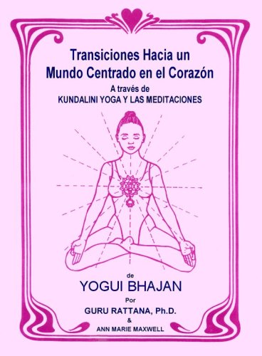 Imagen de archivo de Transiciones Hacia Un Mundo Centrado En El Corazn: A Traves De Kundalini Yoga Y Las Meditaciones De Yogui Bhajan a la venta por Revaluation Books