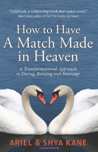Stock image for How to Have A Match Made in Heaven: A Transformational Approach to Dating, Relating, and Marriage for sale by SecondSale