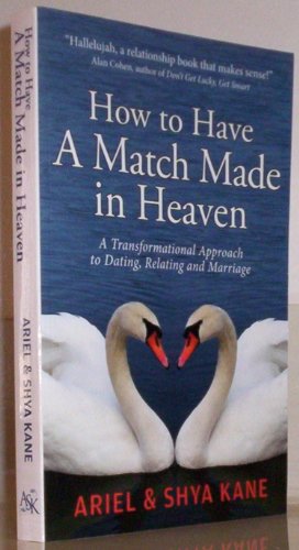 9781888043020: How to Have a Match Made in Heaven: A Transformal Approach to Dating, Relating and Marriage
