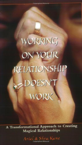 Beispielbild fr Working on Your Relationship Doesn't Work, A Transformational Approach to Creating Magical Relationships zum Verkauf von Once Upon A Time Books