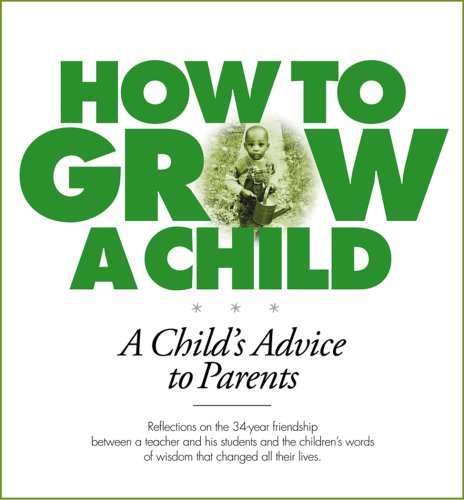 Beispielbild fr How to Grow a Child: A Child's Advice to Parents zum Verkauf von ThriftBooks-Dallas