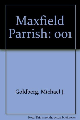 Maxfield Parrish: 001 (9781888054194) by Michael J. Goldberg; Maxfield Parrish