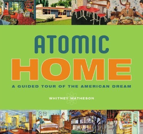 Beispielbild fr Atomic Home: A Guided Tour of the American Dream zum Verkauf von ThriftBooks-Atlanta