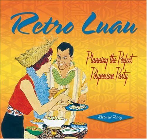 Beispielbild fr Retro Luau : Planning the Perfect Polynesian Party zum Verkauf von Better World Books