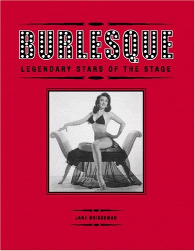 Beispielbild fr Burlesque: Legendary Stars of the Stage zum Verkauf von Martin Nevers- used & rare books