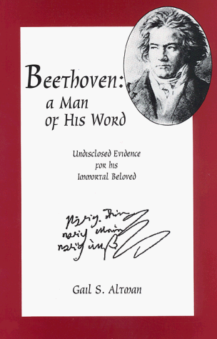 Beethoven: A Man of His Word : Undisclosed Evidence for His Immortal Beloved (9781888071009) by Altman, Gail S.