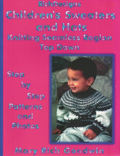 Stock image for Children's Sweaters & Hats Knitting Seamless Raglan Top Down: Step by Step Patterns & Photos (Richdesigns) for sale by SecondSale