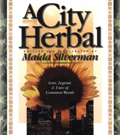 9781888123005: A City Herbal: A Guide to the Lore, Legend, and Usefullness of 34 Plants That Grow Wild in the Cities, Suburbs and Country Places