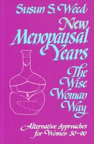 Imagen de archivo de New Menopausal Years : The Wise Woman Way, Alternative Approaches for Women 30-90 (Wise Woman Ways) a la venta por St Vincent de Paul of Lane County