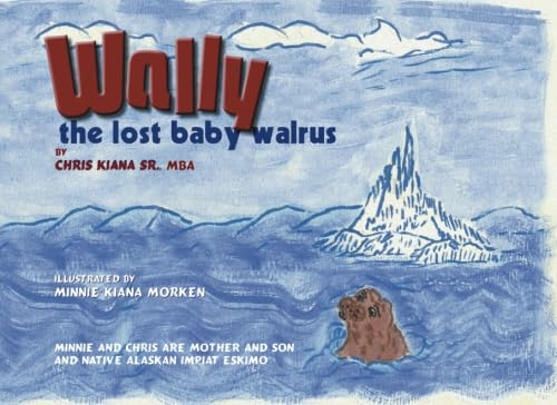 Stock image for Wally The Lost Baby Walrus: The lost baby walrus for sale by SecondSale