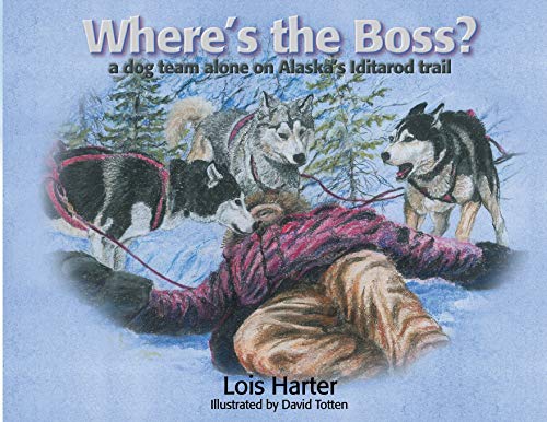 Beispielbild fr Where's the Boss? A Dog Team Alone on Alaska's Iditarod Trail zum Verkauf von Chequamegon Books