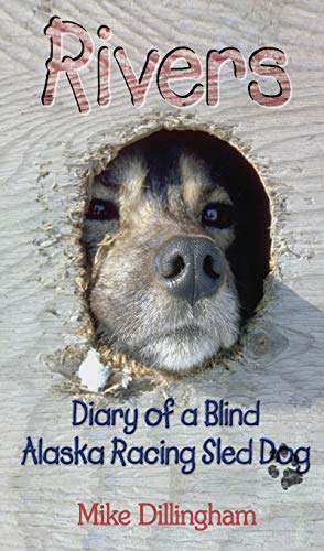 Stock image for Rivers: Diary of a Blind Alaska Racing Sled Dog: Diary of a Blind Alaska Racing Sled Dog for sale by BooksRun