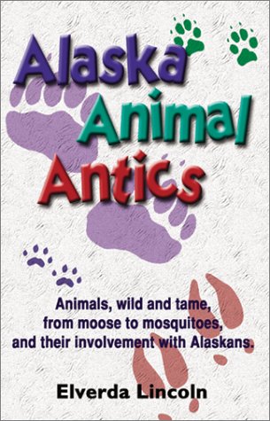 Alaska Animal Antics (9781888125900) by Lincoln, Elverda