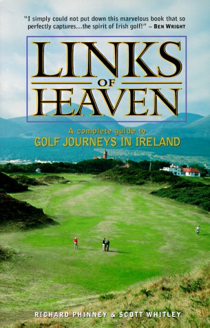 Stock image for Links of Heaven: A Complete Guide to the Golf Journeys in Ireland Phinney, Richard and Whitley, Scott for sale by Aragon Books Canada
