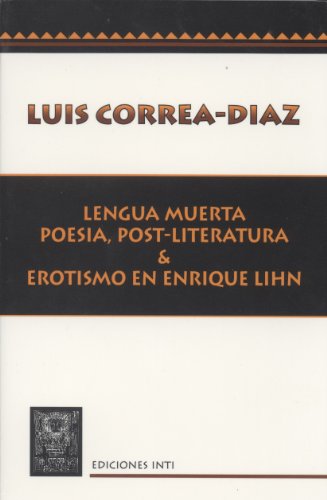 Stock image for Lengua Muerta: Poesa, post-literatura erotismo en Enrique Lihn for sale by Raritan River Books