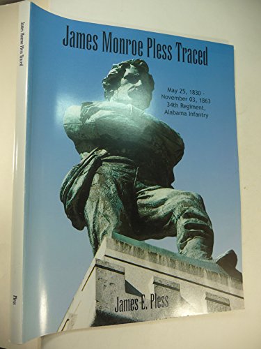 Stock image for JAMES MONROE PLESS TRACED: May 25, 1830-November 3, 1863, 34th Regiment, Alabama Infantry (Hardcover). for sale by Nelson & Nelson, Booksellers