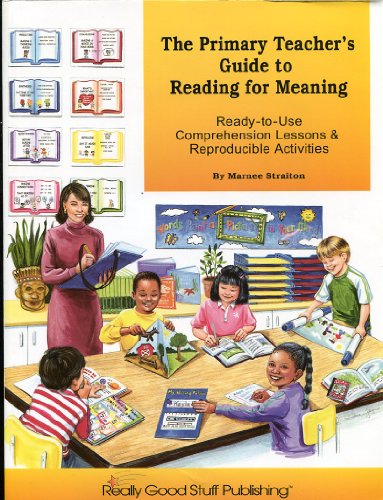 Imagen de archivo de The Primary Teacher's Guide to Reading for Meaning: Ready-To-Use Comprehension Lessons & Reproducible Activities a la venta por ThriftBooks-Dallas