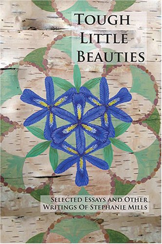 Tough Little Beauties: Selected Essays and Other Writings of Stephanie Mills