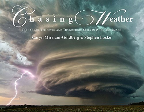 Imagen de archivo de Chasing Weather: Tornadoes, Tempests, and Thunderous Skies in Word & Image a la venta por SecondSale