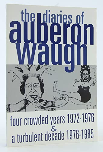 Stock image for the DIARIES of AUBERON WAUGH, four crowded years 1972~1976 & a turbulent decade 1976~1985 * for sale by L. Michael