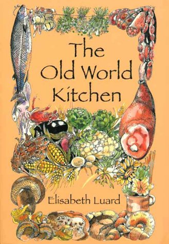 Stock image for The Old World Kitchen: The Rich Tradition of European Peasant Cooking for sale by Front Cover Books