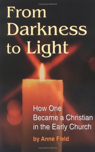 Beispielbild fr From Darkness to Light: How One Became a Christian in the Early Church zum Verkauf von Wonder Book