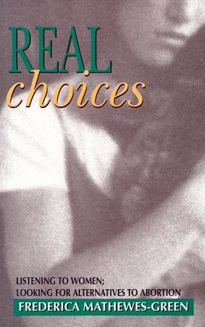 Stock image for Real Choices: Listening to Women; Looking for Alternatives to Abortion for sale by BooksRun