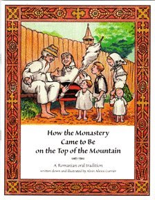 Stock image for How the Monastery Came to Be on the Top of the Mountain: A Romanian Oral Tradition for sale by ThriftBooks-Dallas