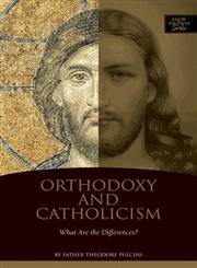 Stock image for Orthodoxy and Catholicism: What Are the Differences? for sale by Goodwill of Colorado